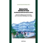 Education, justice et paix en République démocratique du Congo Actes du colloque pour les 65 ans de l’Université catholique du Congo - Léonard Santedi - Karthala - broché - Essai