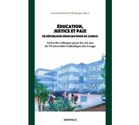 Education, Justice Et Paix En République Démocratique Du Congo - Actes Du Colloque Pour Les 65 Ans De L'université Catholique Du Congo