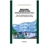 Education, Justice Et Paix En République Démocratique Du Congo - Actes Du Colloque Pour Les 65 Ans De L'université Catholique Du Congo