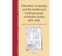 Education, Language And The Intellectual Underpinnings Of Modern Korea, 1875-1945