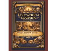 Education & Learning Through Time: A Historical Word Search Puzzle Book Exploring Schools, Scholarship & the Spread of Knowledge Across Civilizations