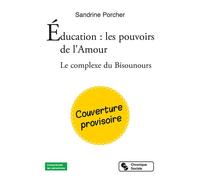 Éducation : les pouvoirs de l'Amour Le complexe des Bisounours - Sandrine Porcher - Chronique Sociale - broché - Essai