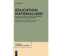 Education Materialised: Reconstructing Teaching And Learning Contexts Through Manuscripts: 23 (Studies In Manuscript Cultures, 23)