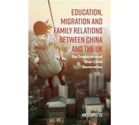 Education Migration and Family Relations Between China and the UK by Tu & Mengwei East China University of Science and Technology & China Mengwei Tu (Auteur)