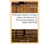 Éducation morale et civique, notions de droit usuel et d'économie politique. 4e édition Edouard Petit (Auteur)
