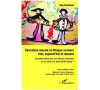 Éducation morale et éthique scolaire hier, aujourd'hui et demain Une alternative par une éthique minimale et un éveil à la spiritualité laïque ? - Guy Lheureux - L'harmattan - broché - Essai