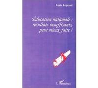 Éducation nationale : résultats insuffisants, peut mieux faire ! - Louis Legrand - L'harmattan - broché - Livre