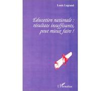 Éducation nationale : résultats insuffisants, peut mieux faire ! - Louis Legrand - L'harmattan - broché - Livre
