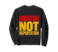 ÉDUCATION Non DÉPORTATION Déclaration audacieuse pour activisme Sweatshirt