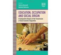 Education, Occupation and Social Origin: A Comparative Analysis of the Transmission of Socio-Economic Inequalities - [Livre en VO] Fabrizio Bernardi, Gabriele Ballarino (Auteur)