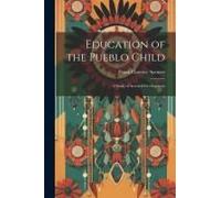 Education Of The Pueblo Child: A Study Of Arrested Development