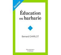 Education ou Barbarie - pour une Anthropologie-Pedagogie Contemporaine