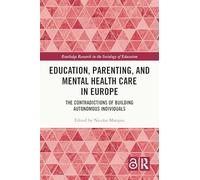 Education, Parenting, and Mental Health Care in Europe: The Contradictions of Building Autonomous Individuals