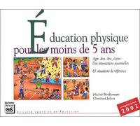 Education physique pour les moins de 5 ans: Agir, lire, dire, écrire des interactions essentielles pour une EP de qualité, 65 situations de référence