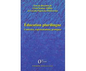 Education plurilingue Contextes, représentations, pratiques - Greta Komur-Thilloy - Orizons - broché - Essai