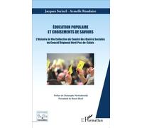 Education populaire et croisements de savoirs L'Histoire de Vie Collective du Comité des Oeuvres Sociales du Conseil Régional Nord-Pas-de-Calais - Jacques Serizel - L'harmattan - broché - Essai