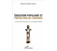 Éducation populaire et protection de l'enfance Une transition éducative pour un Sénégal émergent - Pascal Guèthe Ndene - L'harmattan - broché - Essai