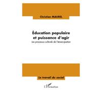 Education populaire et puissance d'agir Les processus culturels de l'émancipation - Christian Maurel - L'harmattan - broché - Essai