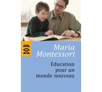 Education pour un monde nouveau - Maria Montessori - Desclée De Brouwer - broché - Essai