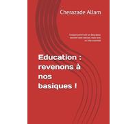 Education: revenons à nos basiques!: Chaque parent est un éducateur, souvent sans manuel, mais avec un rôle essentiel