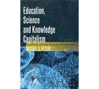 Education, Science And Knowledge Capitalism: Creativity And The Promise Of Openness (Global Studies In Education) (Hardcover) Michael A Peters, (Auteur)