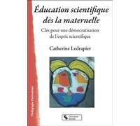 Éducation scientifique dès la maternelle Clés pour une démocratisation de l'esprit scientifique - Catherine Ledrapier - Chronique Sociale - broché - Essai