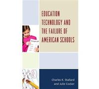 Education Technology and the Failure of American Schools by Julie Cocker Charles K Stallard, Julie S Cocker (Auteur)
