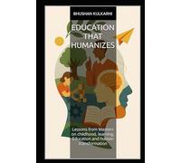 Education That Humanizes: Lessons from Masters on childhood, learning, Education and human transformation