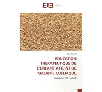 EDUCATION THERAPEUTIQUE DE L’ENFANT ATTEINT DE MALADIE COELIAQUE: MALADIE COELIAQUE