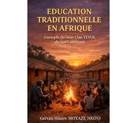 EDUCATION TRADITIONNELLE EN AFRIQUE: Exemple du Sous Clan YEVOL du Sud Cameroun