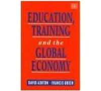 Education, Training and the Global Economy David Ashton, Francis Green (Auteur)