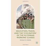 Education, Travel And The 'civilisation' Of The Victorian Working Classes