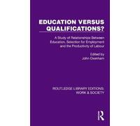 Education Versus Qualifications?: A Study of Relationships Between Education, Selection for Employment and the Productivity of Labour