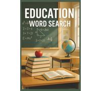 Education Word Search: 55 Word Search Puzzles Exploring Science, History, Geography, Mathematics, Literature & Lifelong Learning with Interesting Facts, Useful Tips & Complete Solutions