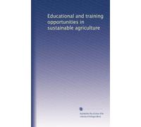 Educational and training opportunities in sustainable agriculture (Volume 5)