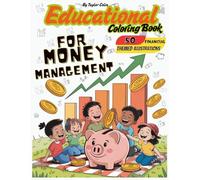 Educational coloring Book for money management, 50 financial themed illustrations: This Book offer innovative approach to teaching kids about money ... with fostering their financial litera