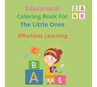 Educational Coloring Book For The Little Ones: A coloring book that will help children effortlessly learn the entire alphabet and numbers from 0 to 9 ... children's memory and fine motor skills.