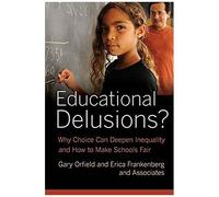 Educational Delusions - Why Choice Can Deepen Inequality And How To Make Schools Fair
