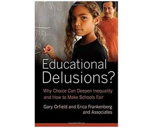 Educational Delusions - Why Choice Can Deepen Inequality And How To Make Schools Fair