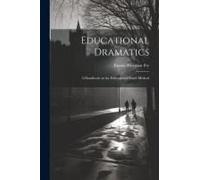Educational Dramatics; A Handbook On The Educational Player Method