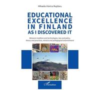 Educational Excellence In Finland As I Discovered It - Between Tradition And Technologies, Law And Policy, Theory And Practices, Miracle And Pedagogical Astonishment