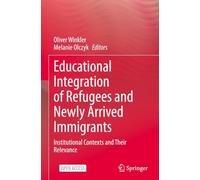 Educational Integration of Refugees and Newly Arrived Immigrants: Institutional Contexts and Their Relevance