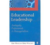 Educational Leadership:Ambiguity, Professionals and Managerialism Eric Hoyle, Mike Wallace (Auteur)