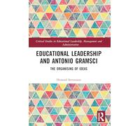 Educational Leadership and Antonio Gramsci: The Organising of Ideas