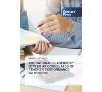 EDUCATIONAL LEADERSHIP STYLES AS CORRELATES OF TEACHER PERFORMANCE: AND MOTIVATION