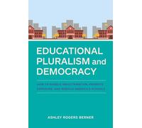 Educational Pluralism and Democracy: How to Handle Indoctrination, Promote Exposure, and Rebuild America’s Schools