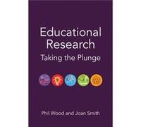 Educational Research: Taking The Plunge (Hardcover) Phil Wood, Joan Smith (Auteur)
