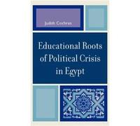 Educational Roots of Political Crisis in Egypt by Judith Cochran Judith Cochran (Auteur)