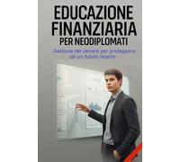 EDUCAZIONE FINANZIARIA PER NEODIPLOMATI: Gestione del denaro per proteggersi da un futuro incerto