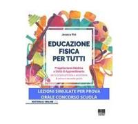 Educazione Fisica Per Tutti. Progettazione Didattica E Unità Di Apprendimento Per La Scuola Primaria E Secondaria Di Primo E Secondo Grado